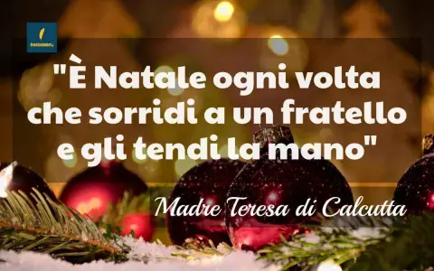 Frasi Natale per bambini: "È Natale ogni volta che sorridi a un fratello e gli tendi la mano", Madre Teresa di Calcutta.
