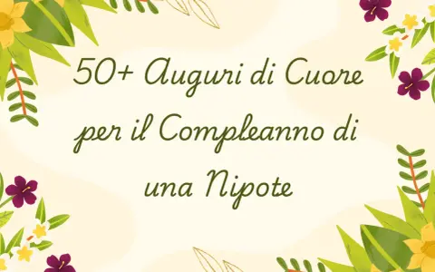 50+ Auguri di Cuore per il Compleanno di una Nipote. Un invito a celebrare con gioia questo giorno speciale.