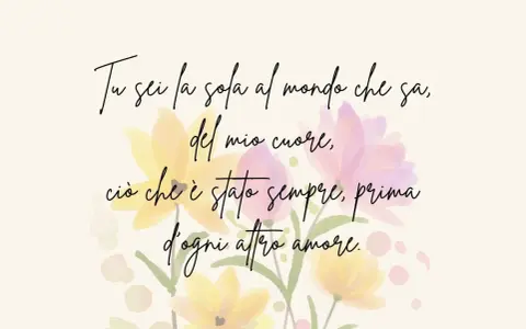 Frasi per la mamma brevi: "Tu sei la sola al mondo che sa, del mio cuore, ciò che è stato sempre, prima d'ogni altro amore.