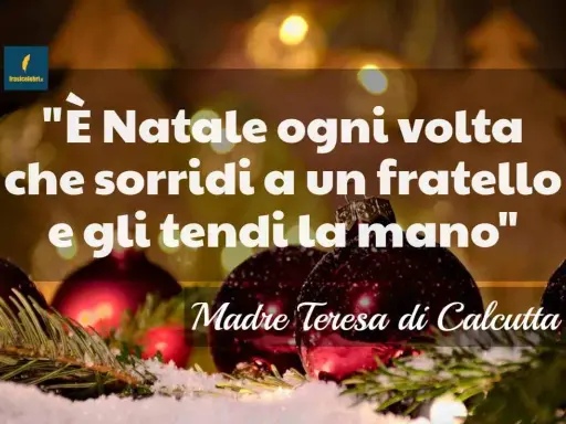 Frasi Natale per bambini: "È Natale ogni volta che sorridi a un fratello e gli tendi la mano", Madre Teresa di Calcutta.