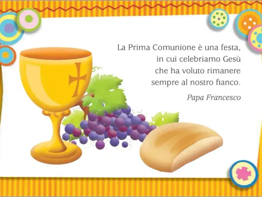 Calice dorato, uva e pane, simboli della Prima Comunione. "La Prima Comunione è una festa..." Papa Francesco.