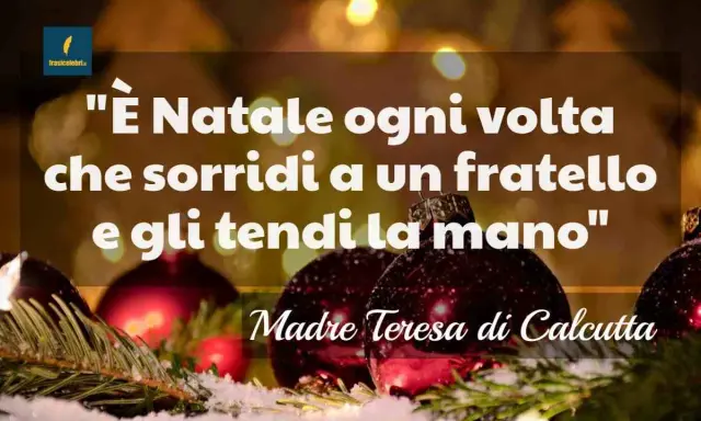 Frasi Natale per bambini: "È Natale ogni volta che sorridi a un fratello e gli tendi la mano", Madre Teresa di Calcutta.