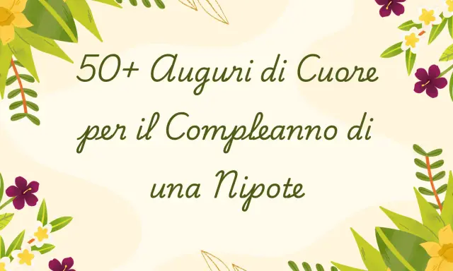 50+ Auguri di Cuore per il Compleanno di una Nipote. Un invito a celebrare con gioia questo giorno speciale.